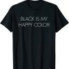 Black Is My Happy Color T Shirt
