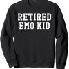 Retired Emo Kid Sad Music Gift Sweatshirt