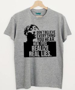 Don't Believe Anything You Hear T-Shirt