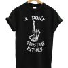 I Don't Trust Me Either Skeleton T-shirt