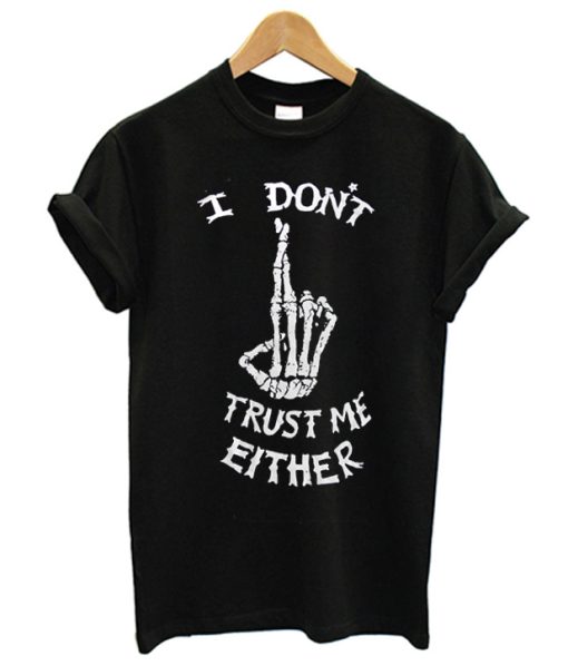 I Don't Trust Me Either Skeleton T-shirt