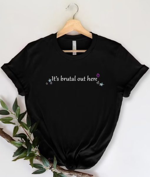 It's Brutal Out Here T-Shirt