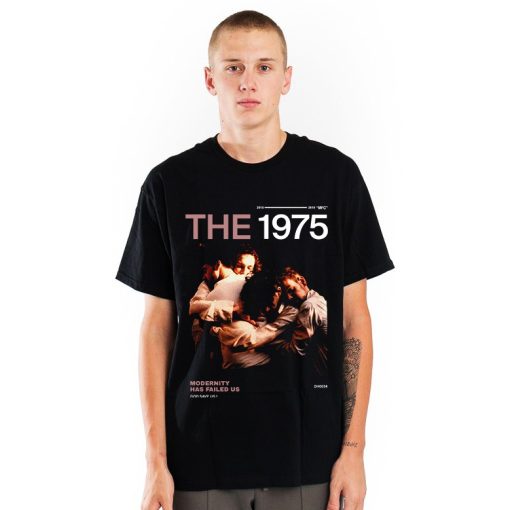 Modernity Has Failed Us The 1975 T-Shirt