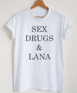 Sex Drugs & Lana T-Shirt