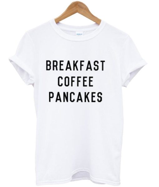 Breakfast Coffee Pancakes T-Shirt