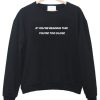 If You’re Reading This You’re Too Close Sweatshirt