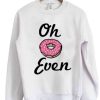 Oh Donut Even Crewneck Sweatshirt