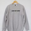 Sorry Not Sorry Graphic Sweatshirt