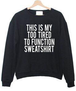 This Is My Too Tired To Function Crewneck Sweatshirt