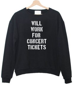 Will Work For Concert Tickets Sweatshirt