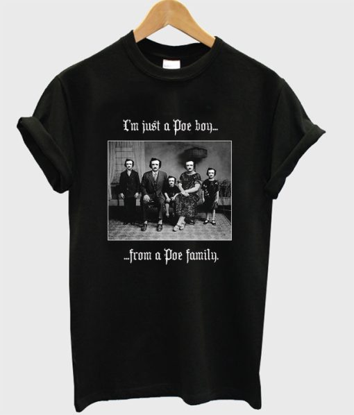 I’m Just a Poe Boy From a Poe Family T-Shirt