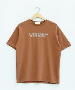 It’s a Beautiful Sunday To Leave Me Alone T-shirt