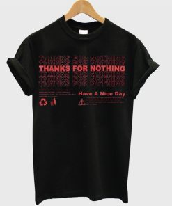 Thanks For Nothing Have A Nice Day Graphic T Shirt