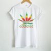 Addicted Weed T-Shirt