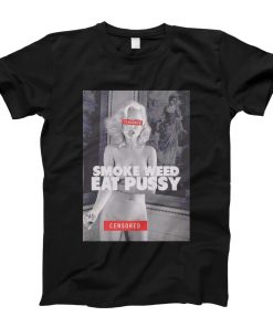 Smoke Weed Eat Pussy T-Shirt