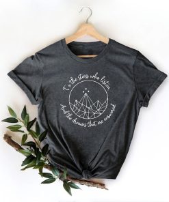 To The Stars Who Listen And The Dreams That Are Answered T-Shirt