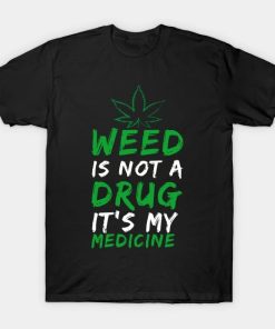 Weed Is Not A Drug T-Shirt