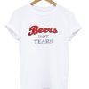 Beers Not Tears Adult T-Shirt