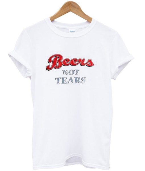 Beers Not Tears Adult T-Shirt