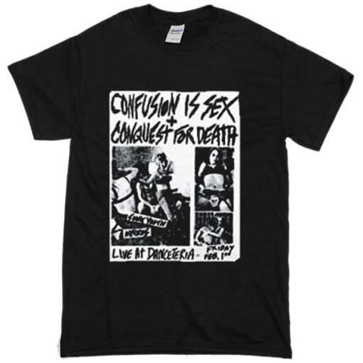 Confusion is Sex Conquest For Death T-shirt