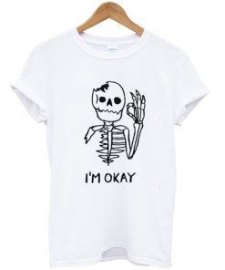 I’m Okay Skull T-Shirt