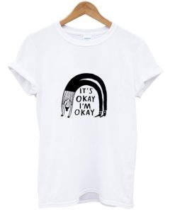 It’s Okay I’m Okay T-Shirt