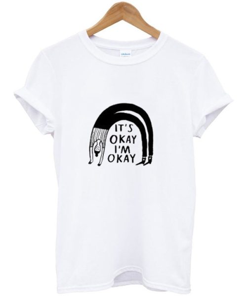 It’s Okay I’m Okay T-Shirt