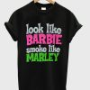 Look Like Barbie Smoke Like Marley-T-Shirt