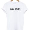 Mom Genes T-shirt