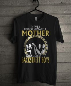 Never Underestimate A Mother Who Listens To Backstreet Boys T-Shirt