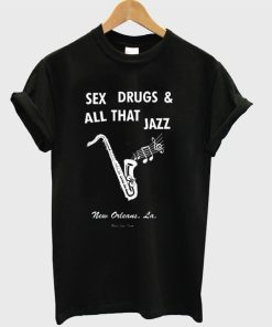 Sex Drugs & All That Jazz New Orleans T-Shirt