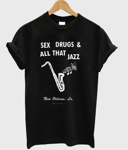 Sex Drugs & All That Jazz New Orleans T-Shirt