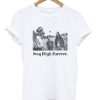 Stay High Forever T-Shirt