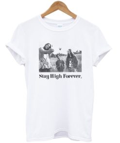 Stay High Forever T-Shirt