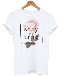 Stay True Flower T-Shirt