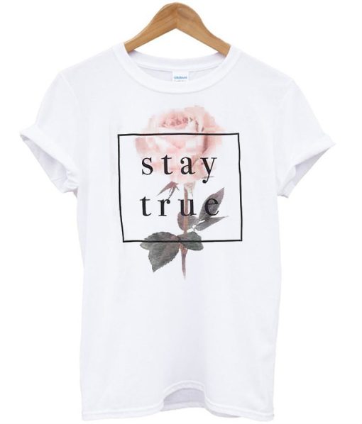 Stay True Flower T-Shirt